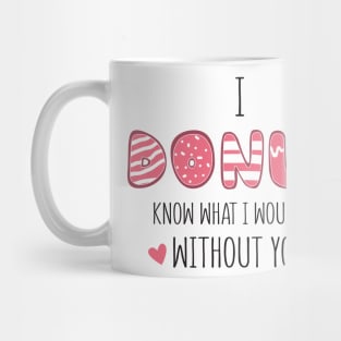 i donut know what i would do without you Mug